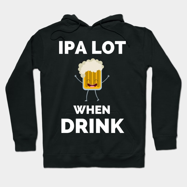 IPA Lot When I Drink - Gift For Boys, Girls, Dad, Mom, Friend, Beer Lovers - Craft Beer Lover Funny Hoodie by Famgift